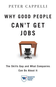 Title: Why Good People Can't Get Jobs: The Skills Gap and What Companies Can Do About It, Author: Peter Cappelli