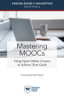 Mastering MOOCs: Using Open Online Courses to Achieve Your Goals