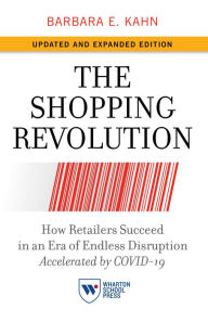 Title: The Shopping Revolution, Updated and Expanded Edition: How Retailers Succeed in an Era of Endless Disruption Accelerated by COVID-19, Author: Barbara E. Kahn