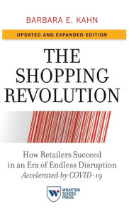 Title: The Shopping Revolution, Updated and Expanded Edition: How Retailers Succeed in an Era of Endless Disruption Accelerated by COVID-19, Author: Barbara E. Kahn