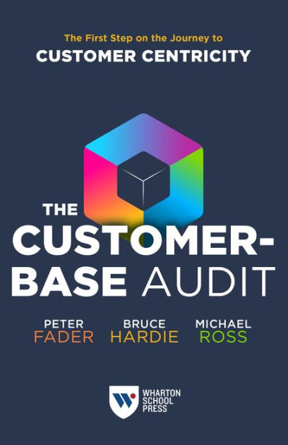 The Customer-Base Audit: The First Step on the Journey to Customer