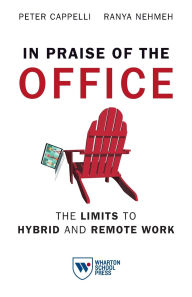 Title: In Praise of the Office: The Limits to Hybrid and Remote Work, Author: Peter Cappelli