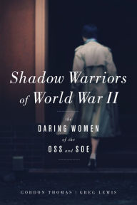 Title: Shadow Warriors of World War II: The Daring Women of the OSS and SOE, Author: Gordon Thomas