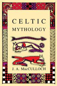 Title: Celtic Mythology, Author: J. A. MacCulloch