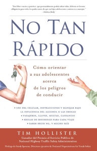 Title: No tan rápido: Cómo orientar a sus adolescentes acerca de los peligros de conducir, Author: Tim Hollister