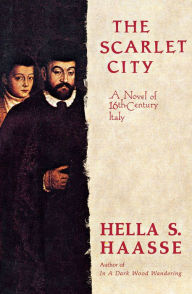 Title: The Scarlet City: A Novel of 16th Century Italy, Author: Hella S. Haasse
