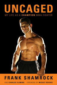 Title: Uncaged: My Life as a Champion MMA Fighter, Author: Frank Shamrock