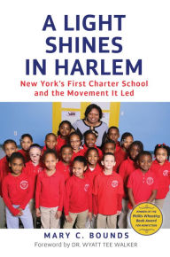 Title: A Light Shines in Harlem: New York's First Charter School and the Movement It Led, Author: Mary C. Bounds