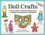 Doll Crafts: A Kid's Guide to Making Simple Dolls, Clothing, Accessories, and Houses