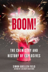 Title: Boom!: The Chemistry and History of Explosives, Author: Simon Quellen Field