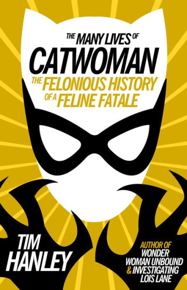 The Many Lives of Catwoman: The Felonious History of a Feline Fatale