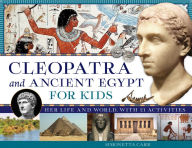 Title: Cleopatra and Ancient Egypt for Kids: Her Life and World, with 21 Activities, Author: Simonetta Carr