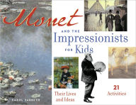 Title: Monet and the Impressionists for Kids: Their Lives and Ideas with 21 Activities, Author: Carol Sabbeth