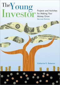 Title: The Young Investor: Projects and Activities for Making Your Money Grow, Author: Katherine R. Bateman