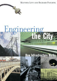 Title: Engineering the City: How Infrastructure Works, Author: Matthys Levy