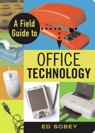 Title: A Field Guide to Office Technology, Author: Ed Sobey