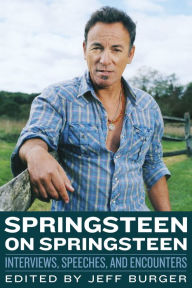 Title: Springsteen on Springsteen: Interviews, Speeches, and Encounters, Author: Jeff Burger