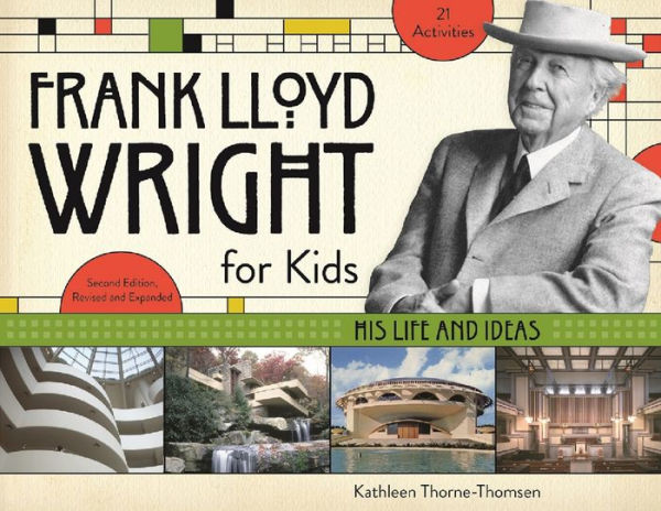 Frank Lloyd Wright for Kids: His Life and Ideas with 21 Activities