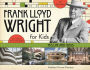 Frank Lloyd Wright for Kids: His Life and Ideas with 21 Activities