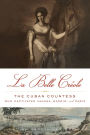 La Belle Crï¿½ole: The Cuban Countess Who Captivated Havana, Madrid, and Paris