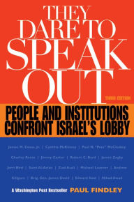Title: They Dare to Speak Out: People and Institutions Confront Israel's Lobby, Author: Paul Findley