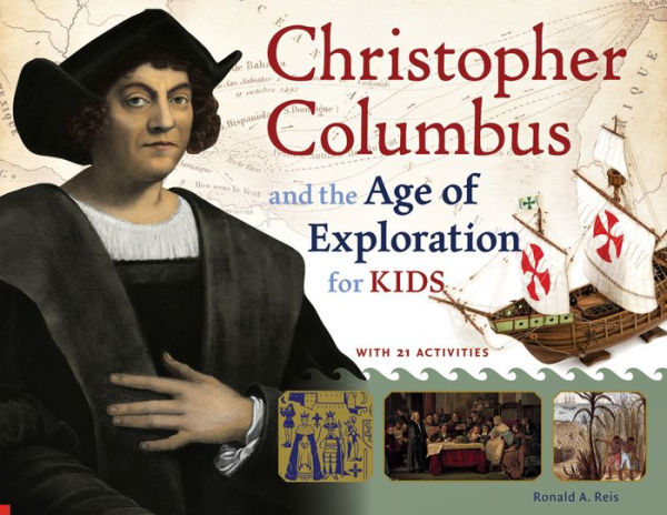 Christopher Columbus and the Age of Exploration for Kids: With 21 Activities