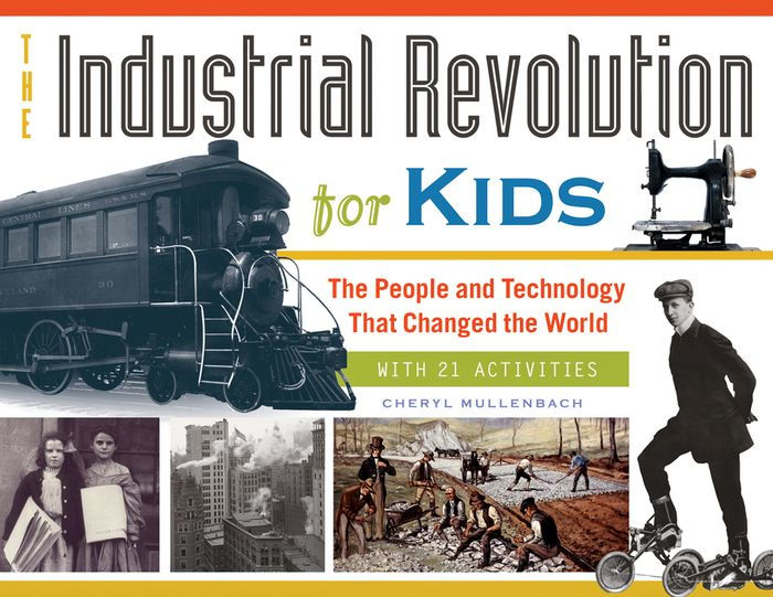 The Industrial Revolution For Kids The People And Technology That