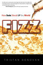 Fizz: How Soda Shook Up the World