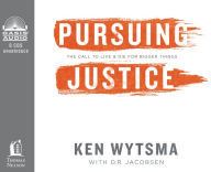 Title: Pursuing Justice: The Call to Live and Die for Bigger Things, Author: Ken Wytsma