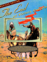 The End of Victory Culture: Cold War America and the Disillusioning of a Generation