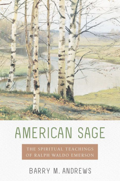 American Sage: The Spiritual Teachings of Ralph Waldo Emerson