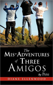 Title: The MIS-Adventures of Three Amigos, Author: Pete
