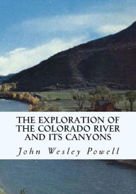 Title: The Exploration of the Colorado River and Its Canyons, Author: John Wesley Powell