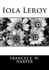 Title: Iola Leroy, Author: Frances E W Harper