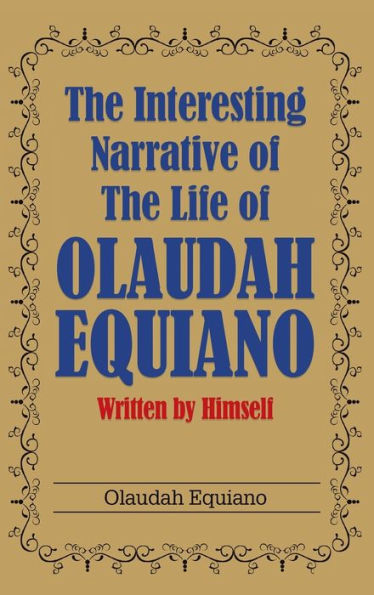 The Interesting Narrative of the Life of Olaudah Equiano: Written by Himself