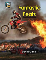 Fantastic Feats (Don't Do This at Home)