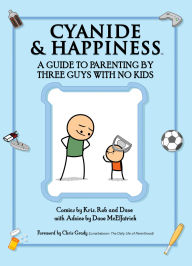 Title: Cyanide & Happiness: A Guide to Parenting by Three Guys with No Kids, Author: Kris Wilson