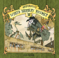 Title: Gris Grimly's Wicked Nursery Rhymes III, Author: Gris Grimly