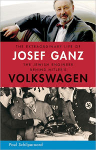 Title: The Extraordinary Life of Josef Ganz: The Jewish Engineer Behind Hitler's Volkswagen, Author: Paul Schilperoord