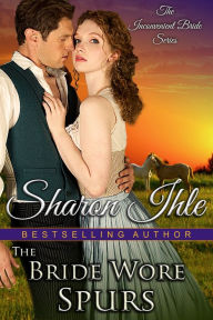 Title: The Bride Wore Spurs (The Inconvenient Bride Series, Book 1), Author: Sharon Ihle