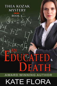 Title: An Educated Death (The Thea Kozak Mystery Series, Book 4), Author: Kate Flora