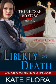 Title: Liberty or Death (The Thea Kozak Mystery Series, Book 6), Author: Kate Flora