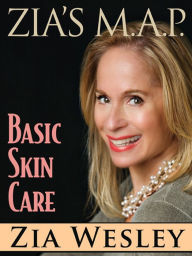 Title: Zia's M.A.P. to Basic Skin Care, Author: Zia Wesley