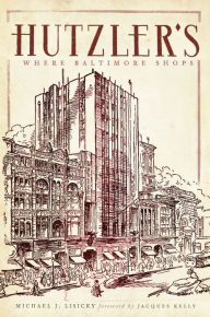 Title: Hutzler's: Where Baltimore Shops, Author: Michael J. Lisicky