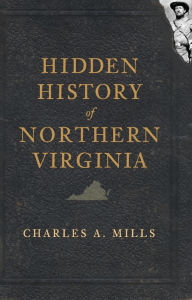 Title: Hidden History of Northern Virginia, Author: Charles A. Mills