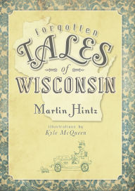 Title: Forgotten Tales of Wisconsin, Author: Martin Hintz