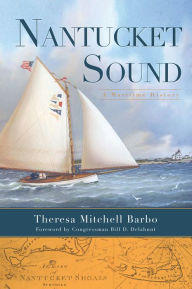 Title: Nantucket Sound: A Maritime History, Author: Theresa Mitchell Barbo