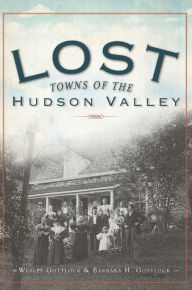 Title: Lost Towns of the Hudson Valley, Author: Wesley Gottlock