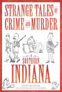 Strange Tales of Crime and Murder in Southern Indiana