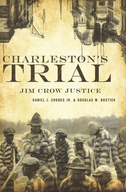 Charleston S Trial Jim Crow Justice By Daniel J Crooks Douglas W Bostick Paperback Barnes Noble